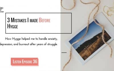 Episode 36: 3 Mistakes I made before Hygge