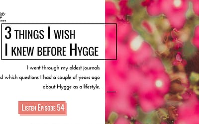 Ep 54: 3 Things I wish I knew before Hygge